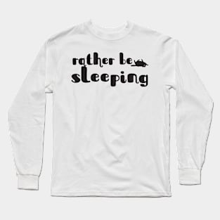 Rather be sleeping Long Sleeve T-Shirt